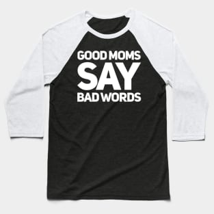 Good Moms Say Bad Words. Funny Mom Saying. Baseball T-Shirt